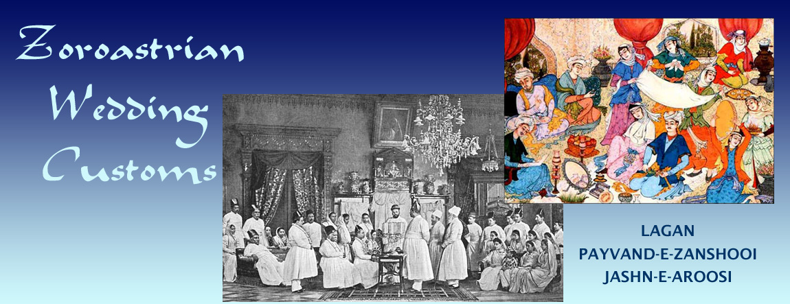 Indian & Iranian Zoroastrian Wedding / Marriage customs. Lagan, Payvan-e-Zanshooi, Jashne-e-Aroosi