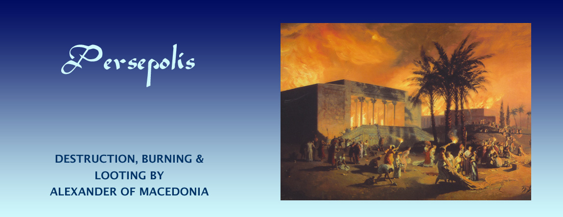 Burning, Looting & Destruction of Persepolis by Alexander of Macedonia