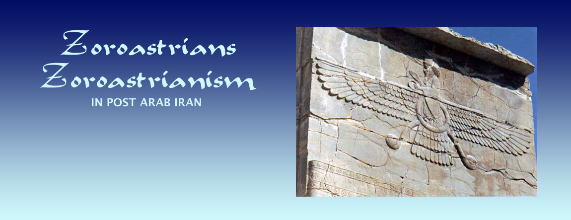 History of Zoroastrians & Zoroastrianism in Post Arab Iran. Conditions & Treatment of Zoroastrians 650 CE-1400s